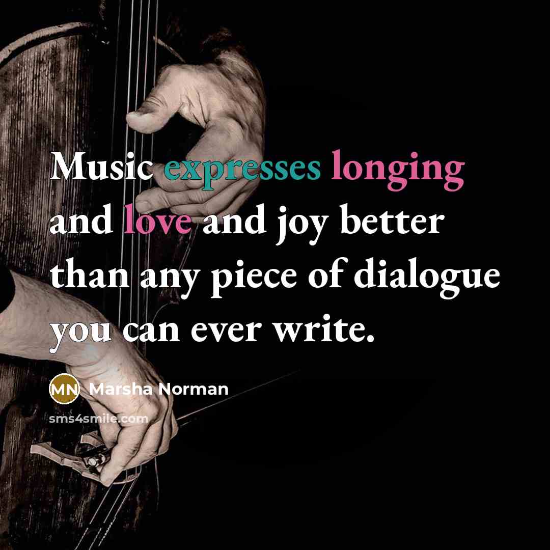 “Music expresses longing and love and joy better than any…” quote by Marsha Norman