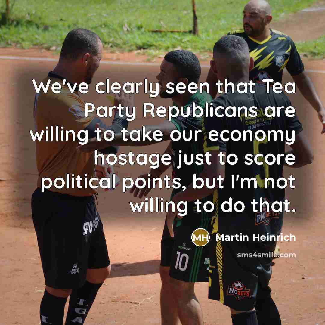 “We've clearly seen that Tea Party Republicans are willing to…” quote by Martin Heinrich