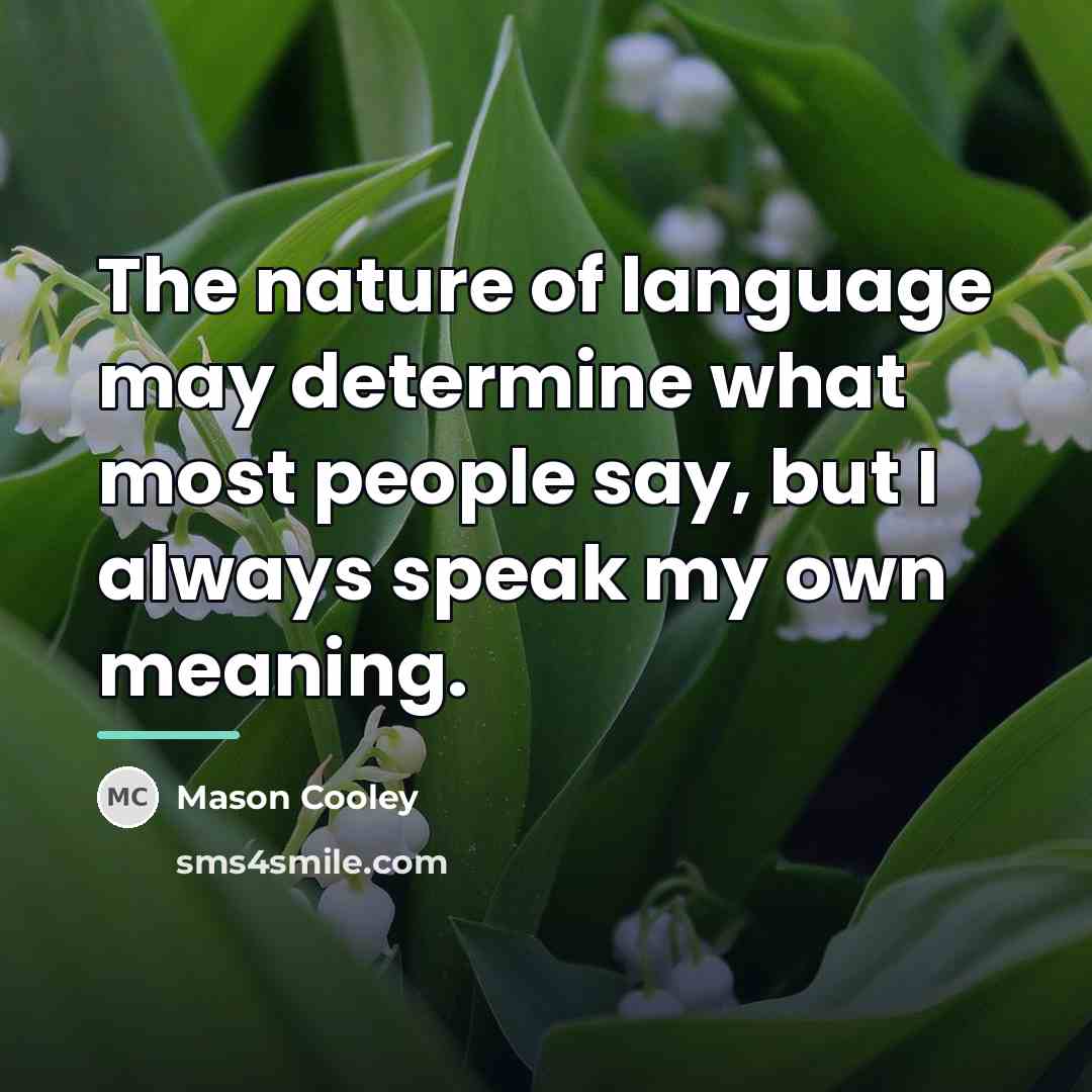 “The nature of language may determine what most people say,…” quote by Mason Cooley