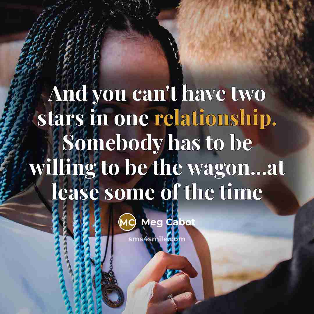 “And you can't have two stars in one relationship. Somebody…” quote by Meg Cabot