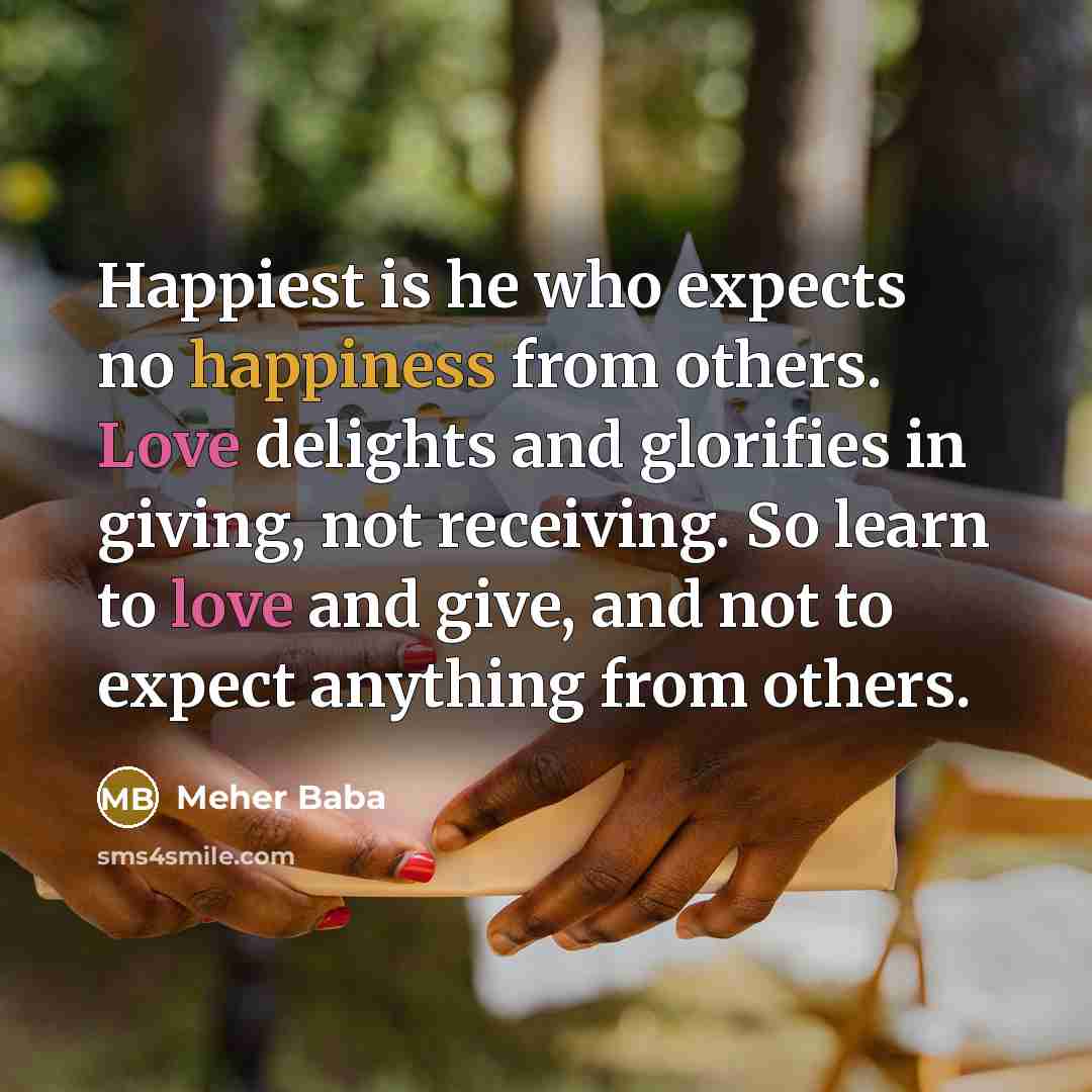 “Happiest is he who expects no happiness from others. Love…” quote by Meher Baba