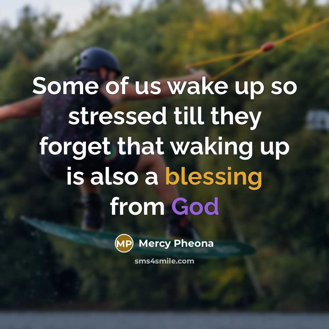 “Some of us wake up so stressed till they forget…” quote by Mercy Pheona