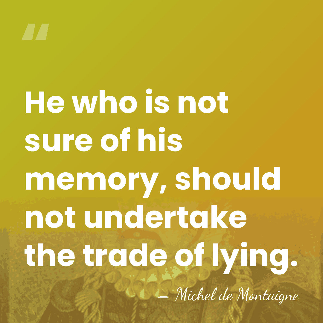 He who is not sure of his memory, should not undertake the&hellip; - Michel de Montaigne