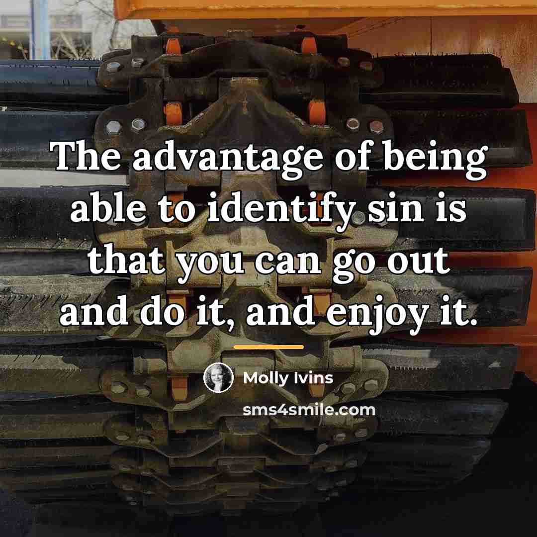 “The advantage of being able to identify sin is that…” quote by Molly Ivins