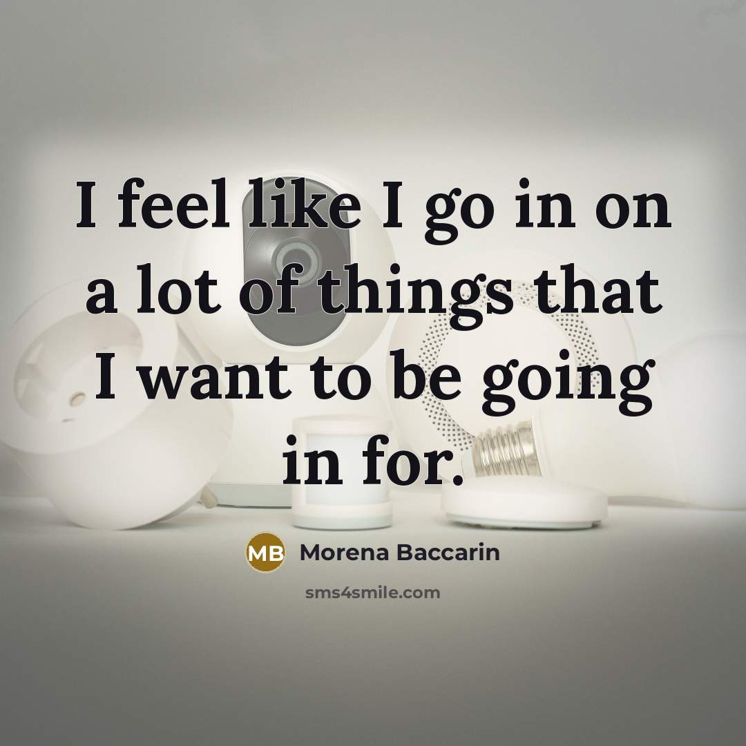 “I feel like I go in on a lot of…” quote by Morena Baccarin