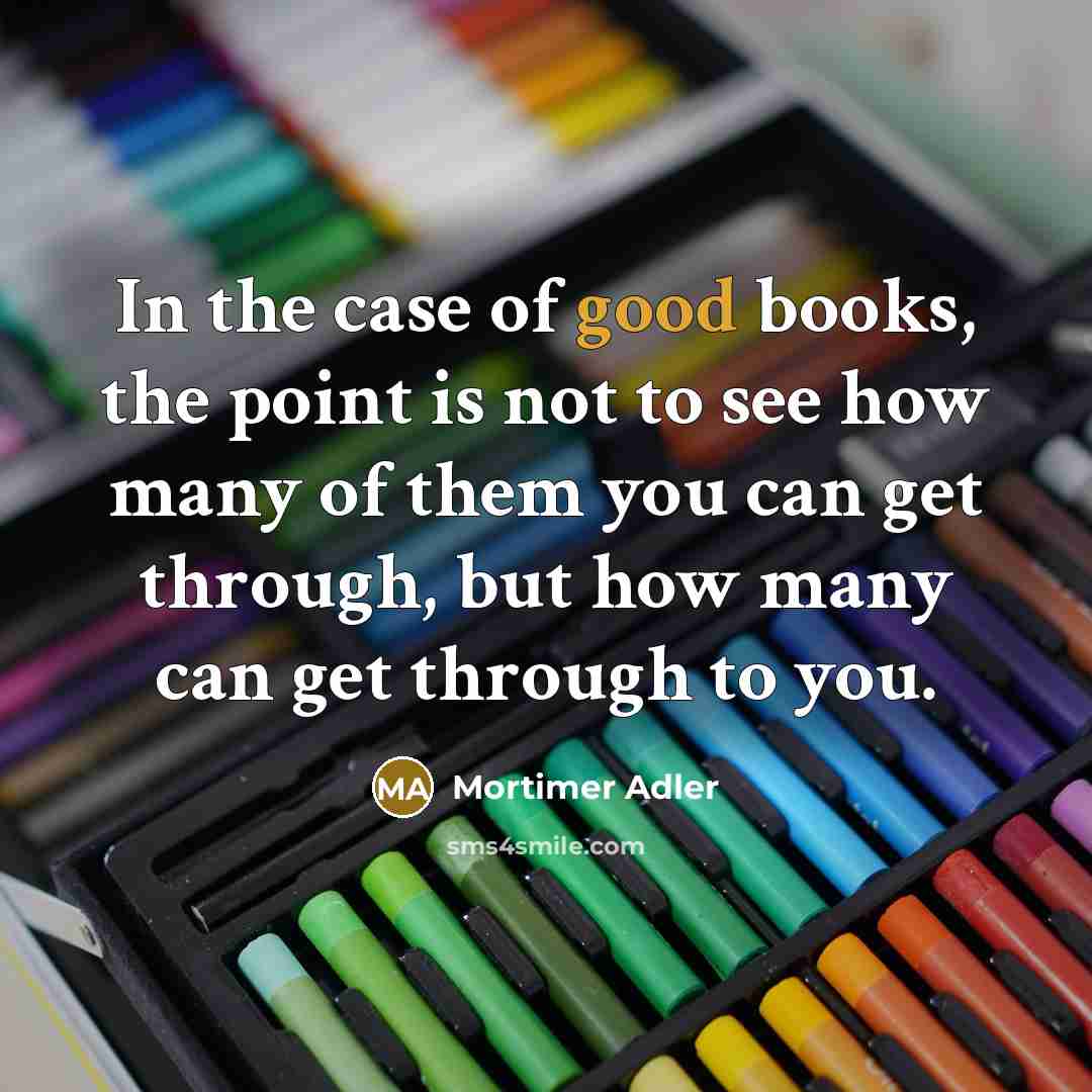 “In the case of good books, the point is not…” quote by Mortimer Adler