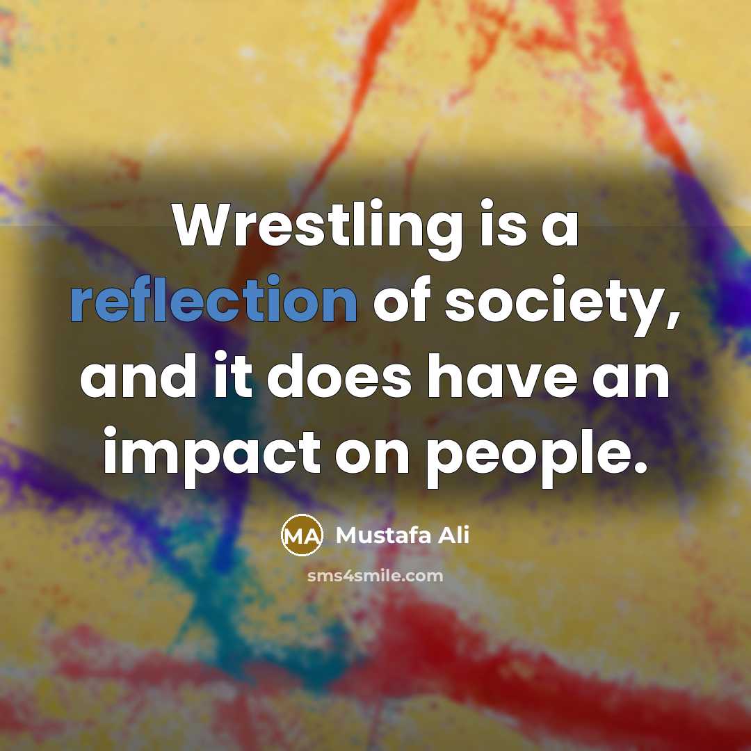 “Wrestling is a reflection of society, and it does have…” quote by Mustafa Ali