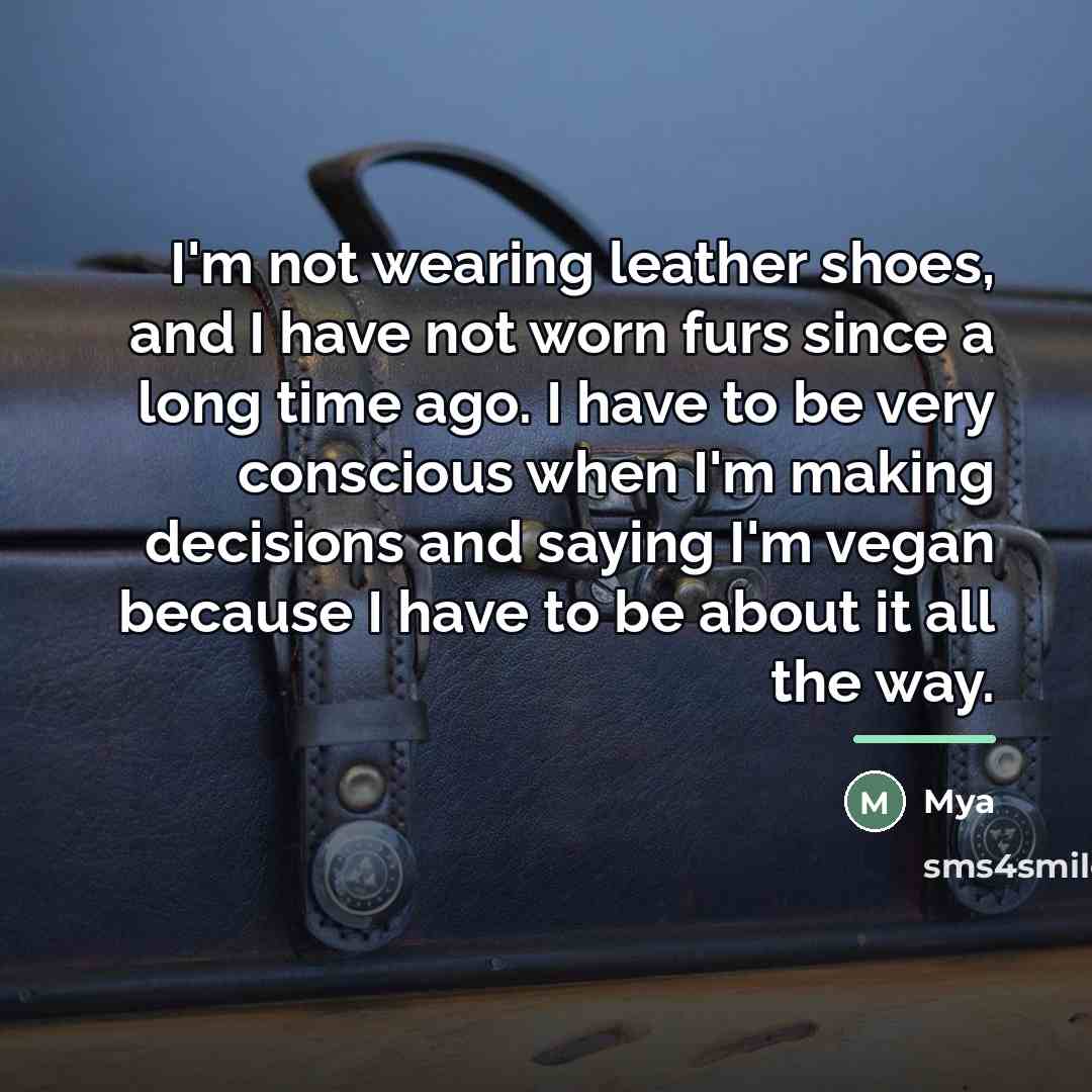 “I'm not wearing leather shoes, and I have not worn…” quote by Mya