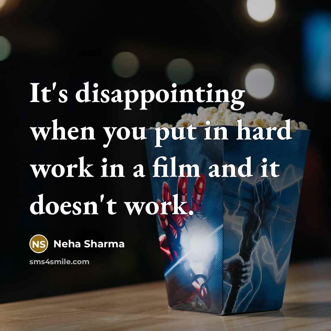 “It's disappointing when you put in hard work in a…” quote by Neha Sharma
