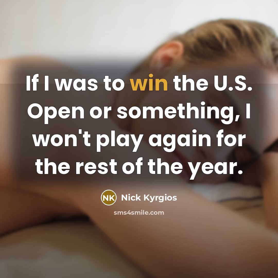 “If I was to win the U.S. Open or something,…” quote by Nick Kyrgios