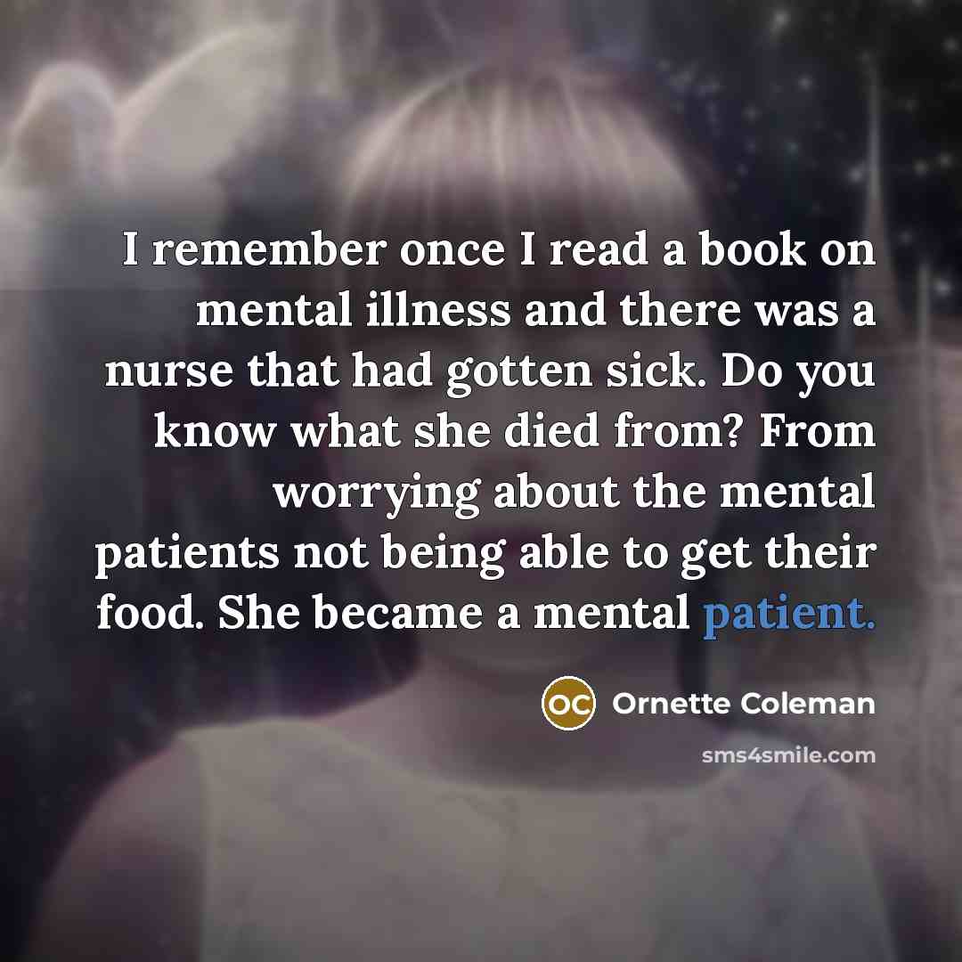 “I remember once I read a book on mental illness…” quote by Ornette Coleman