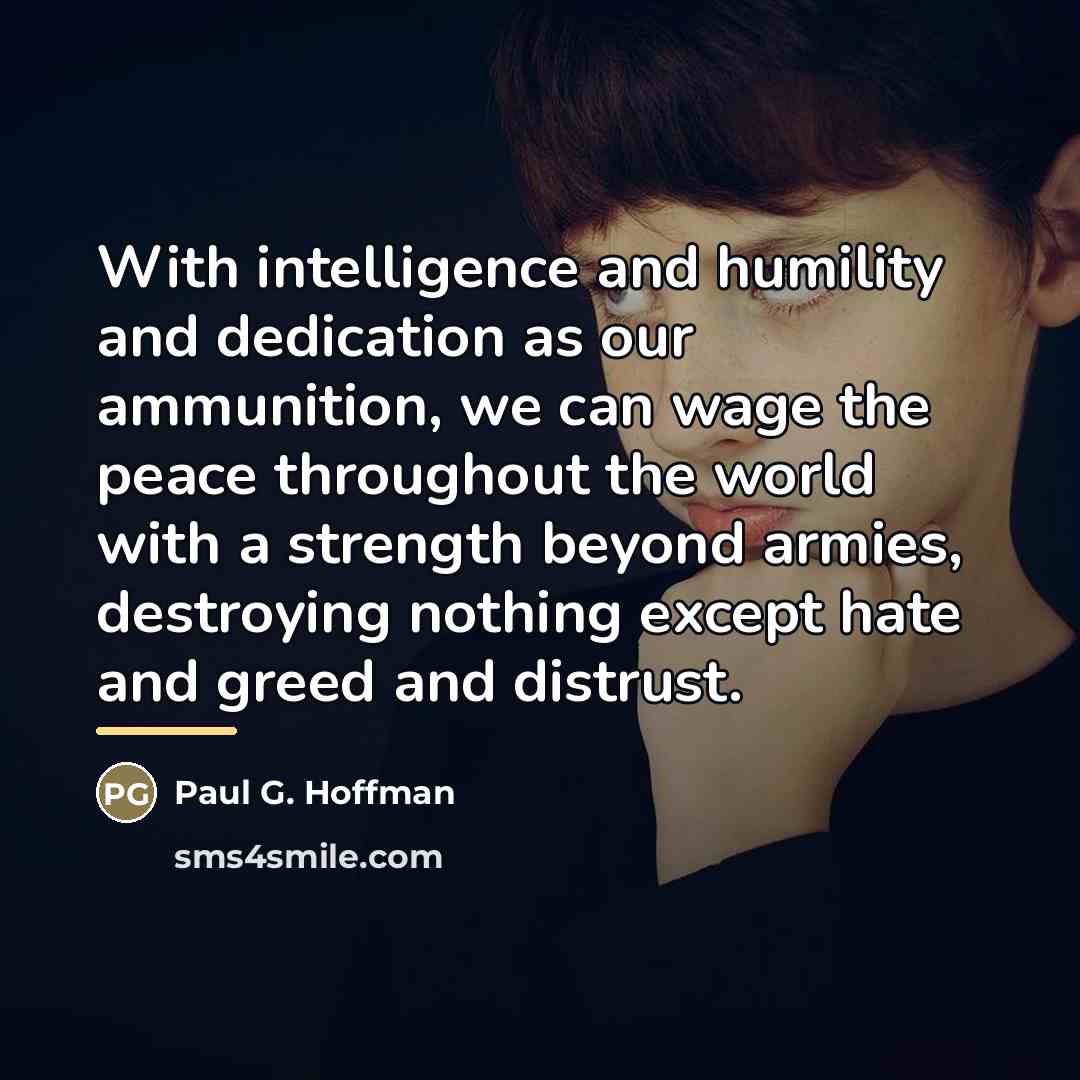 “With intelligence and humility and dedication as our ammunition, we…” quote by Paul G. Hoffman