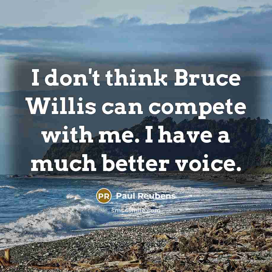 “I don't think Bruce Willis can compete with me. I…” quote by Paul Reubens