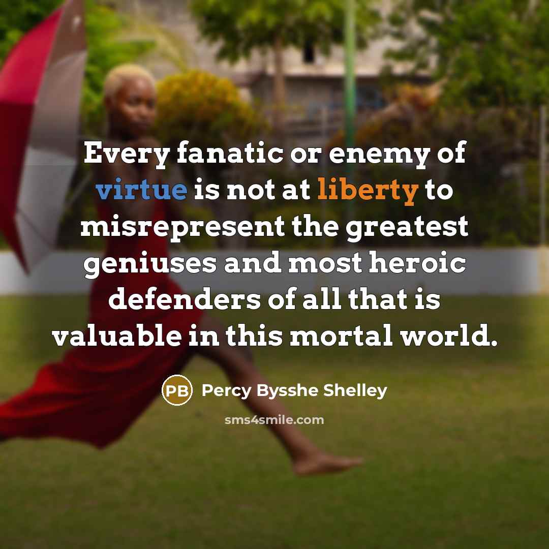 “Every fanatic or enemy of virtue is not at liberty…” quote by Percy Bysshe Shelley