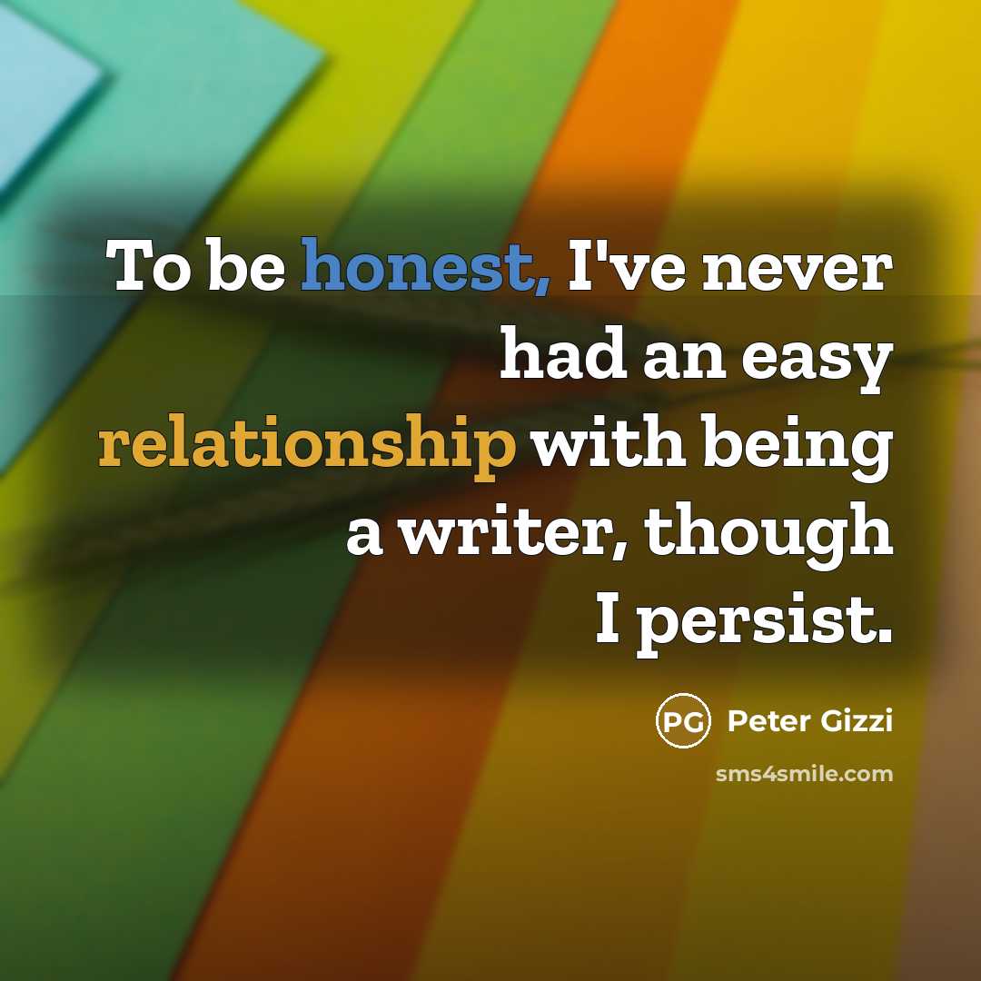 “To be honest, I've never had an easy relationship with…” quote by Peter Gizzi