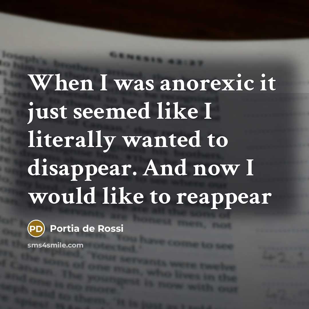 “When I was anorexic it just seemed like I literally…” quote by Portia de Rossi