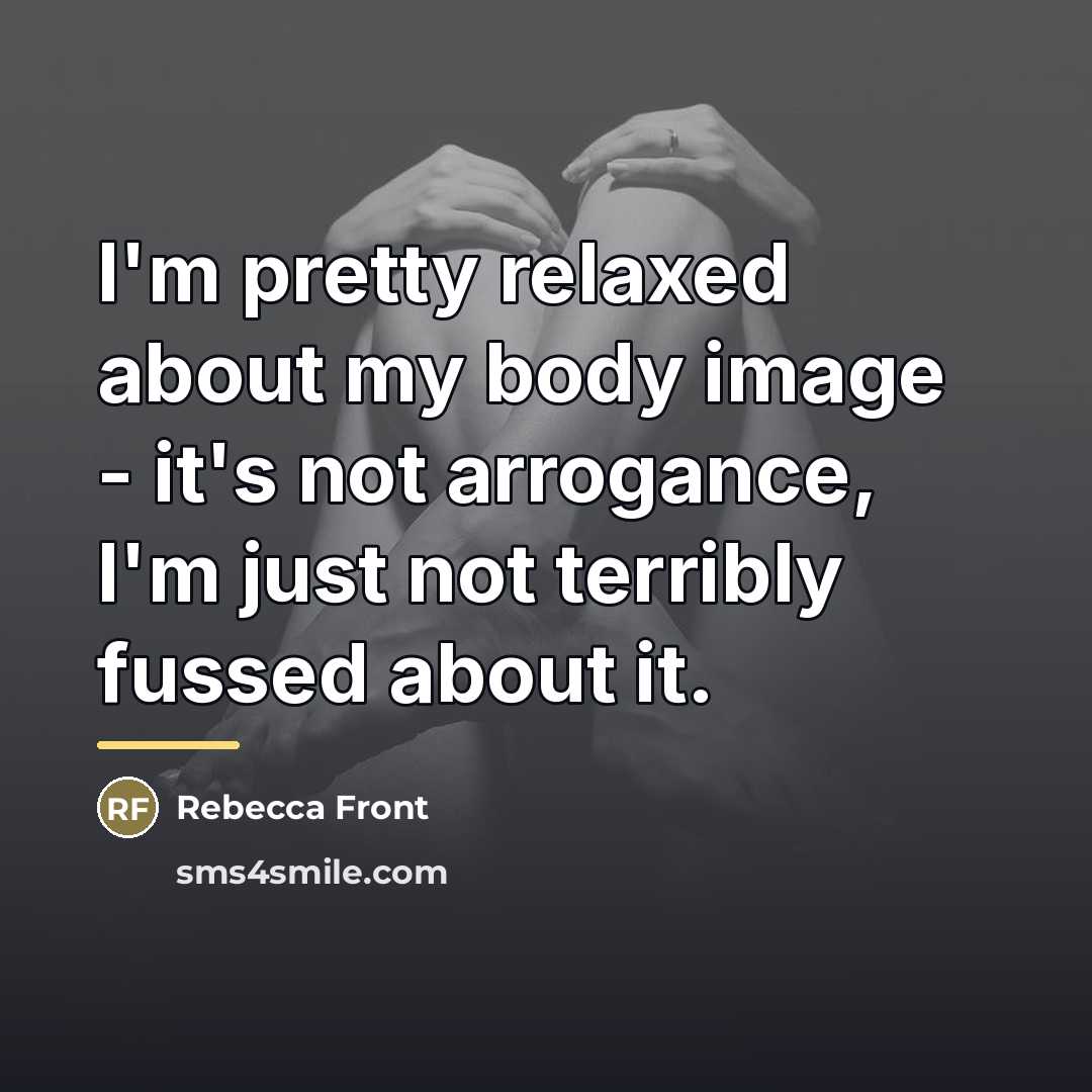 “I'm pretty relaxed about my body image - it's not…” quote by Rebecca Front