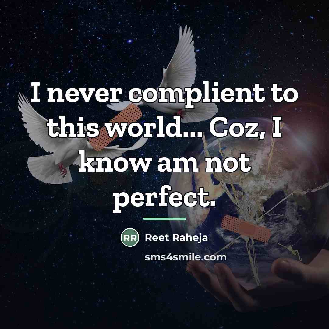 “I never complient to this world... Coz, I know am…” quote by Reet Raheja