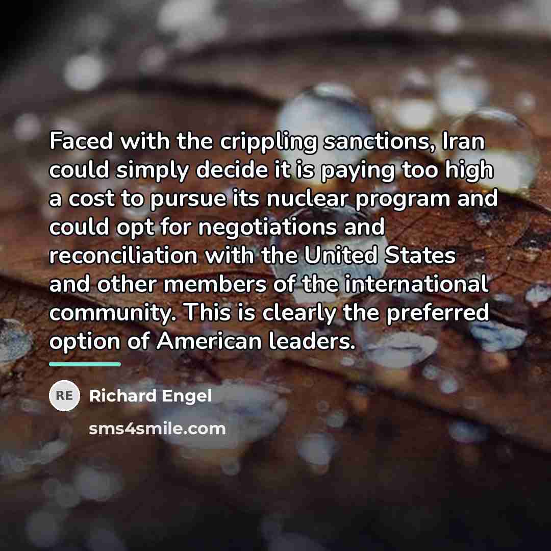 “Faced with the crippling sanctions, Iran could simply decide it…” quote by Richard Engel