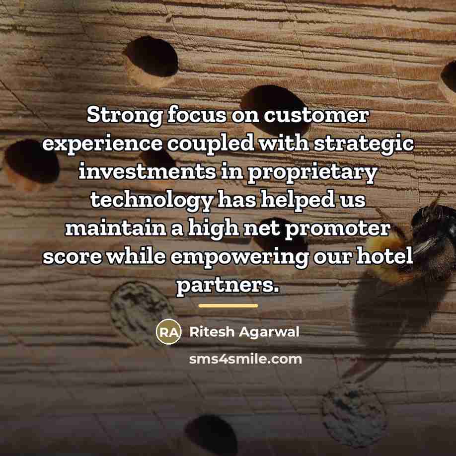 “Strong focus on customer experience coupled with strategic investments in…” quote by Ritesh Agarwal