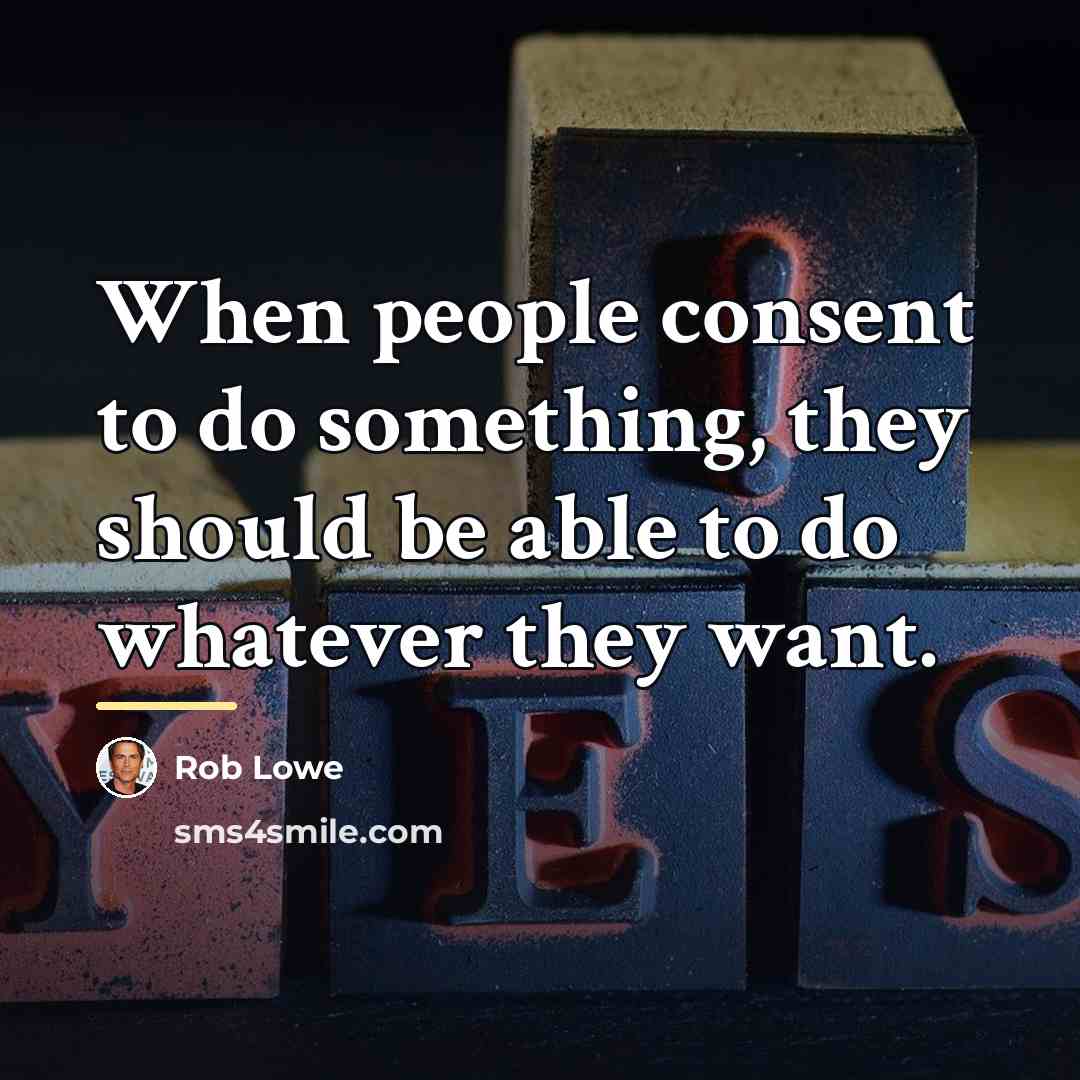 “When people consent to do something, they should be able…” quote by Rob Lowe