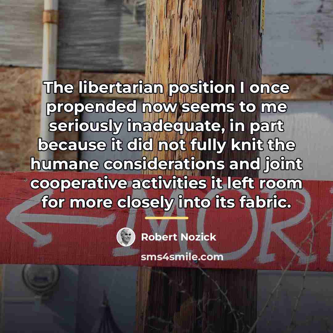 “The libertarian position I once propended now seems to me…” quote by Robert Nozick