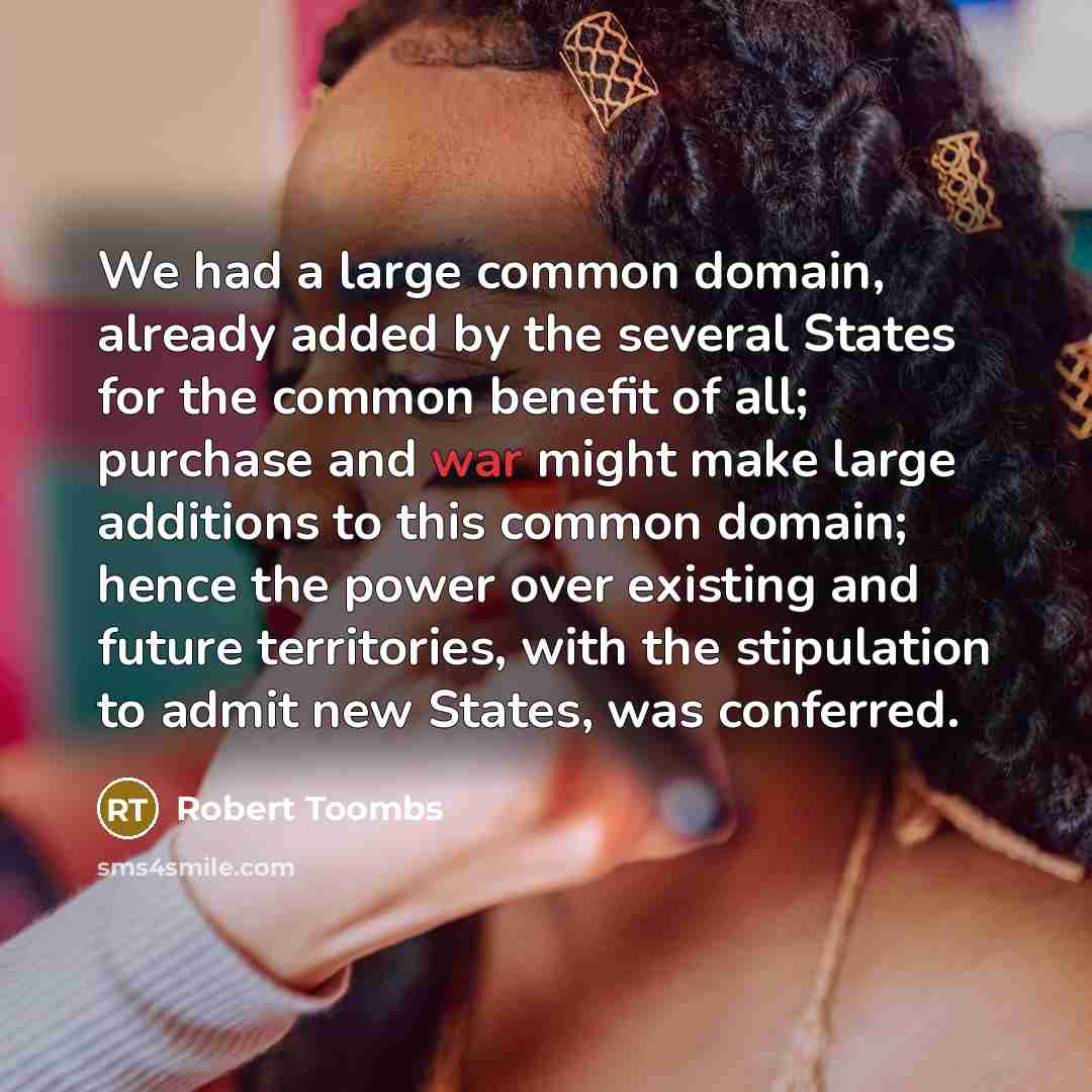 “We had a large common domain, already added by the…” quote by Robert Toombs