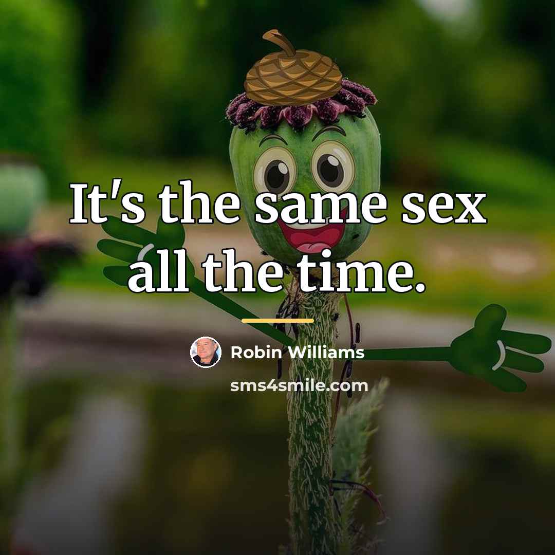 “It's the same sex all the time.…” quote by Robin Williams