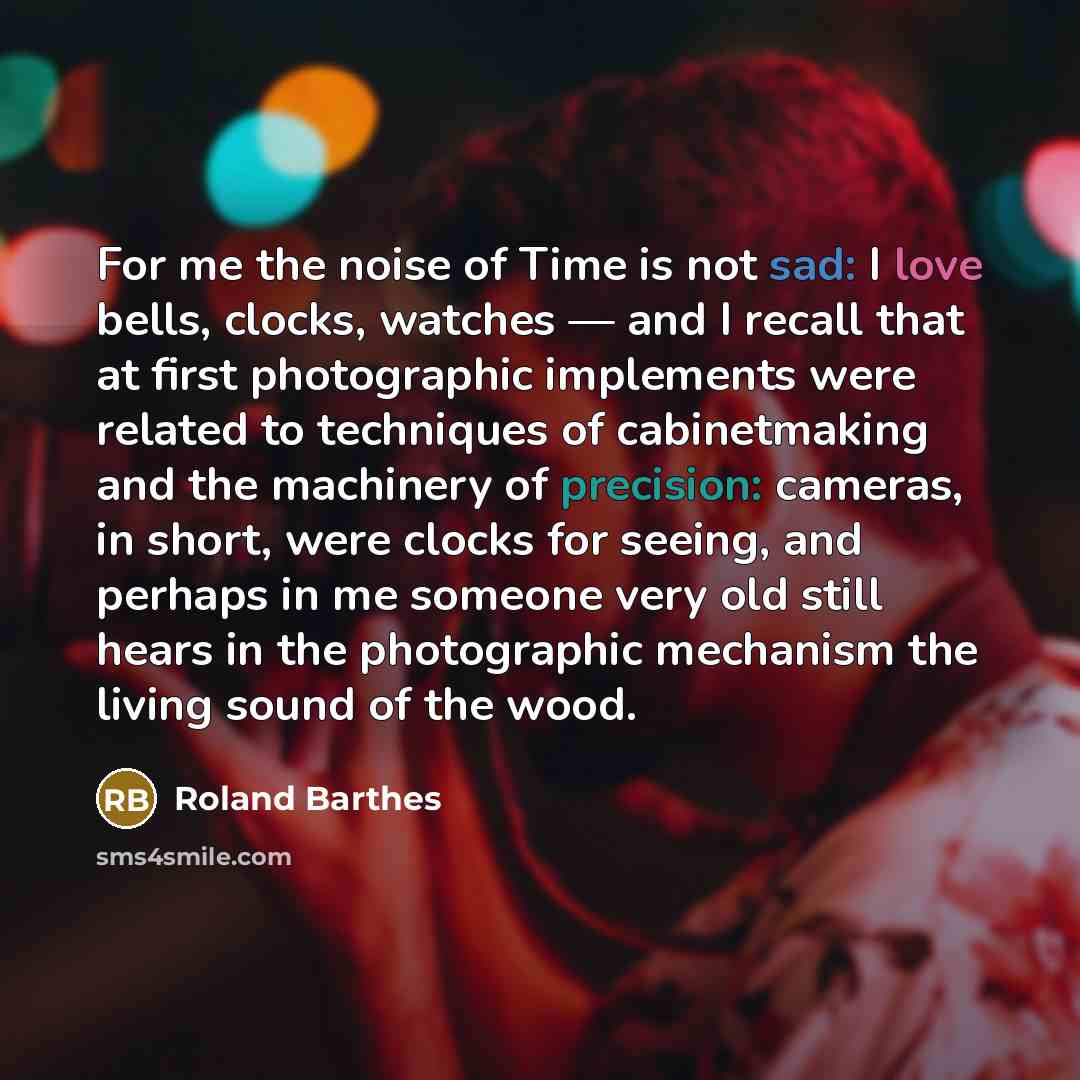 “For me the noise of Time is not sad: I…” quote by Roland Barthes