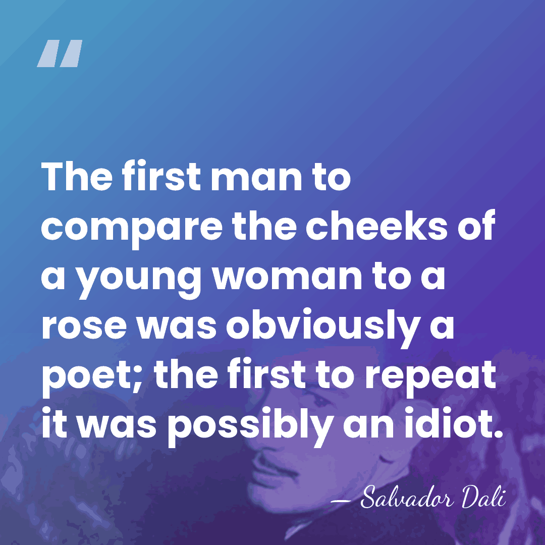 The first man to compare the cheeks of a young woman to&hellip; - Salvador Dali