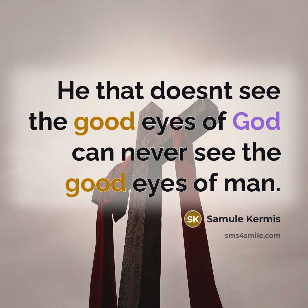 “He that doesnt see the good eyes of God can…” quote by Samule Kermis