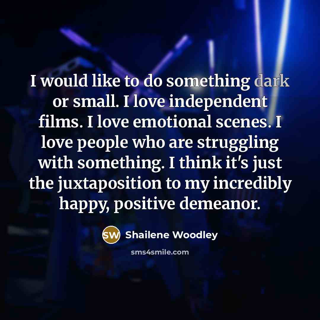 “I would like to do something dark or small. I…” quote by Shailene Woodley