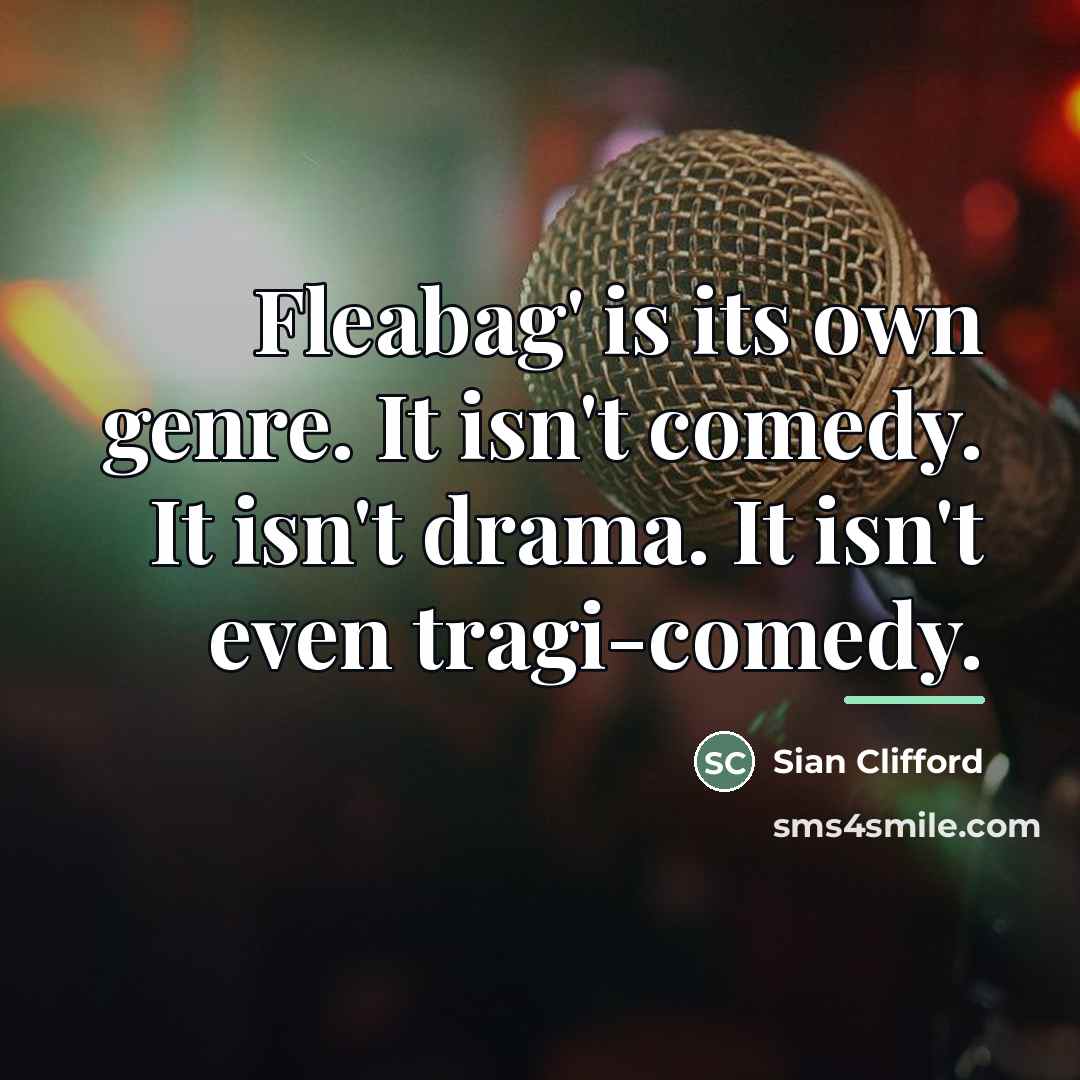“Fleabag' is its own genre. It isn't comedy. It isn't…” quote by Sian Clifford