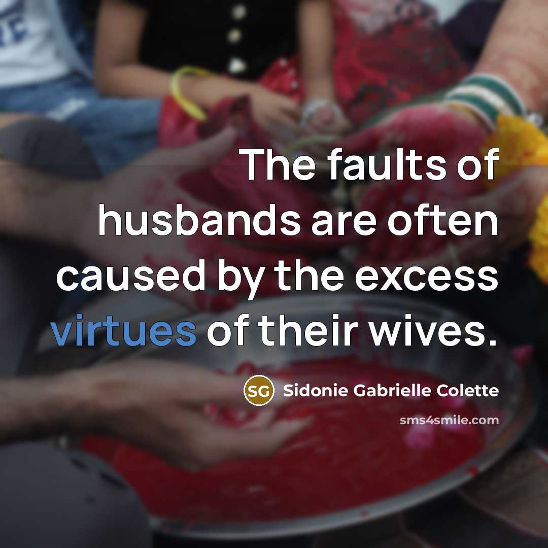 “The faults of husbands are often caused by the excess…” quote by Sidonie Gabrielle Colette