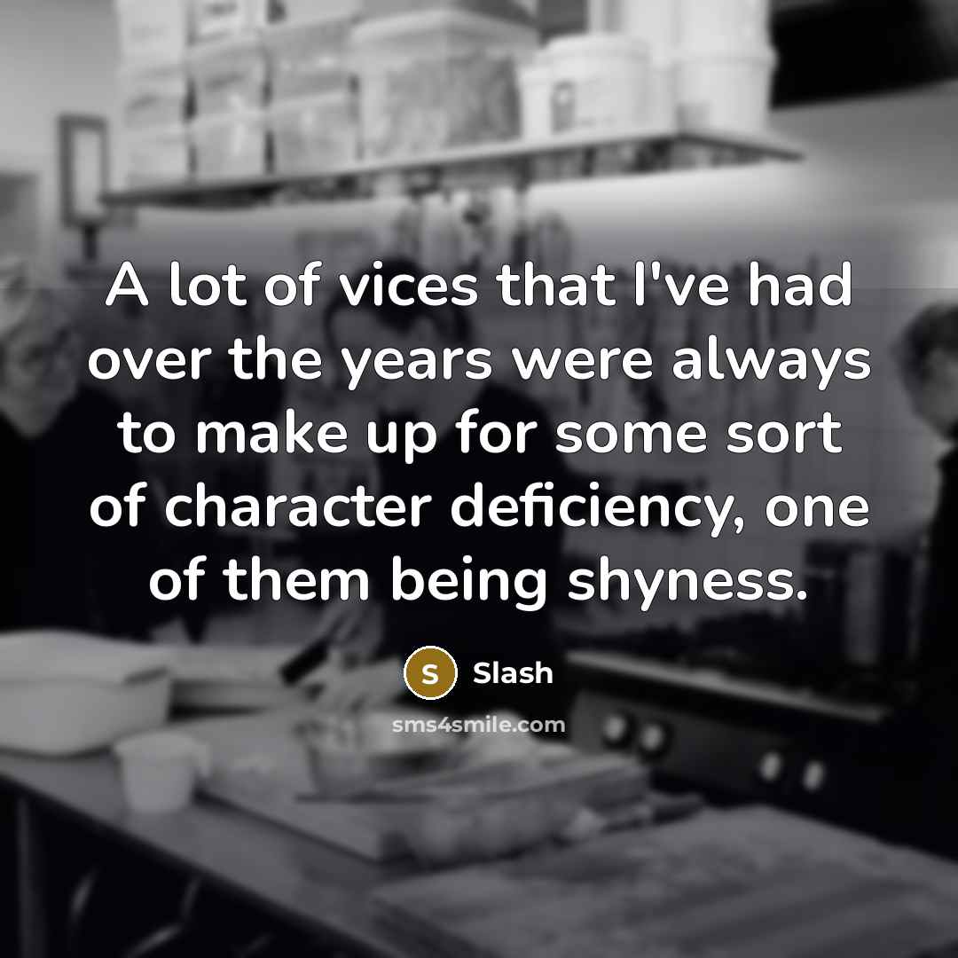 “A lot of vices that I've had over the years…” quote by Slash