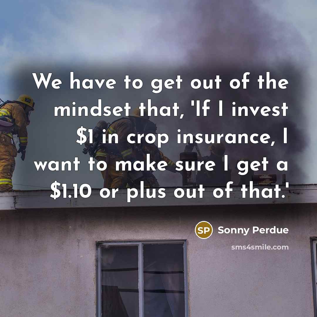 “We have to get out of the mindset that, 'If…” quote by Sonny Perdue