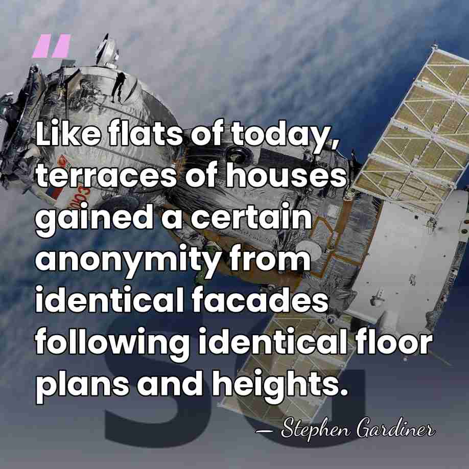 Like flats of today, terraces of houses gained a certain anonymity from&hellip; - Stephen Gardiner