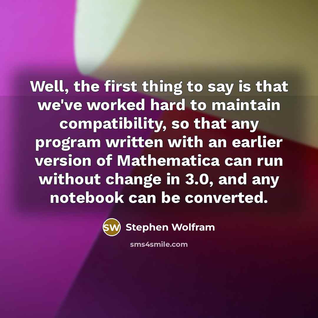 “Well, the first thing to say is that we've worked…” quote by Stephen Wolfram