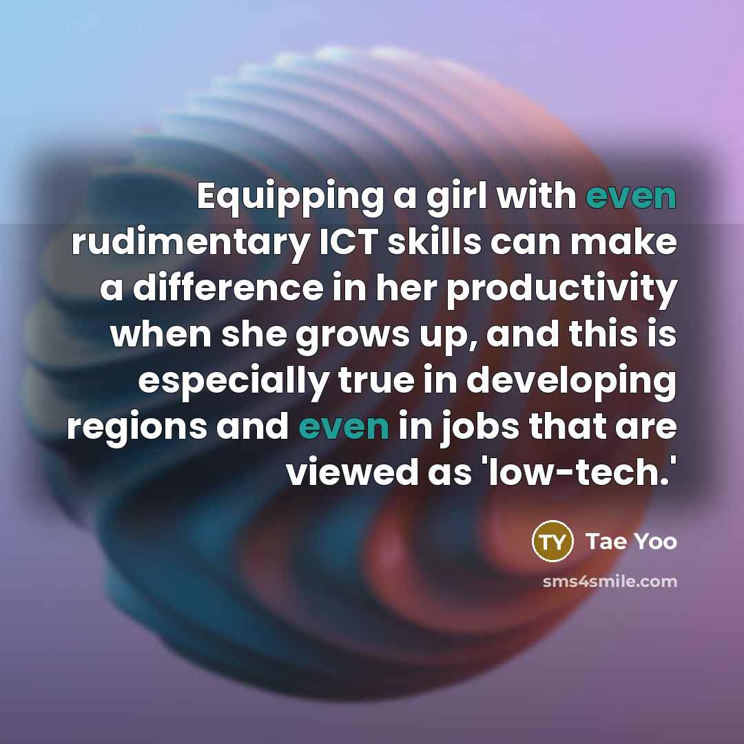 “Equipping a girl with even rudimentary ICT skills can make…” quote by Tae Yoo