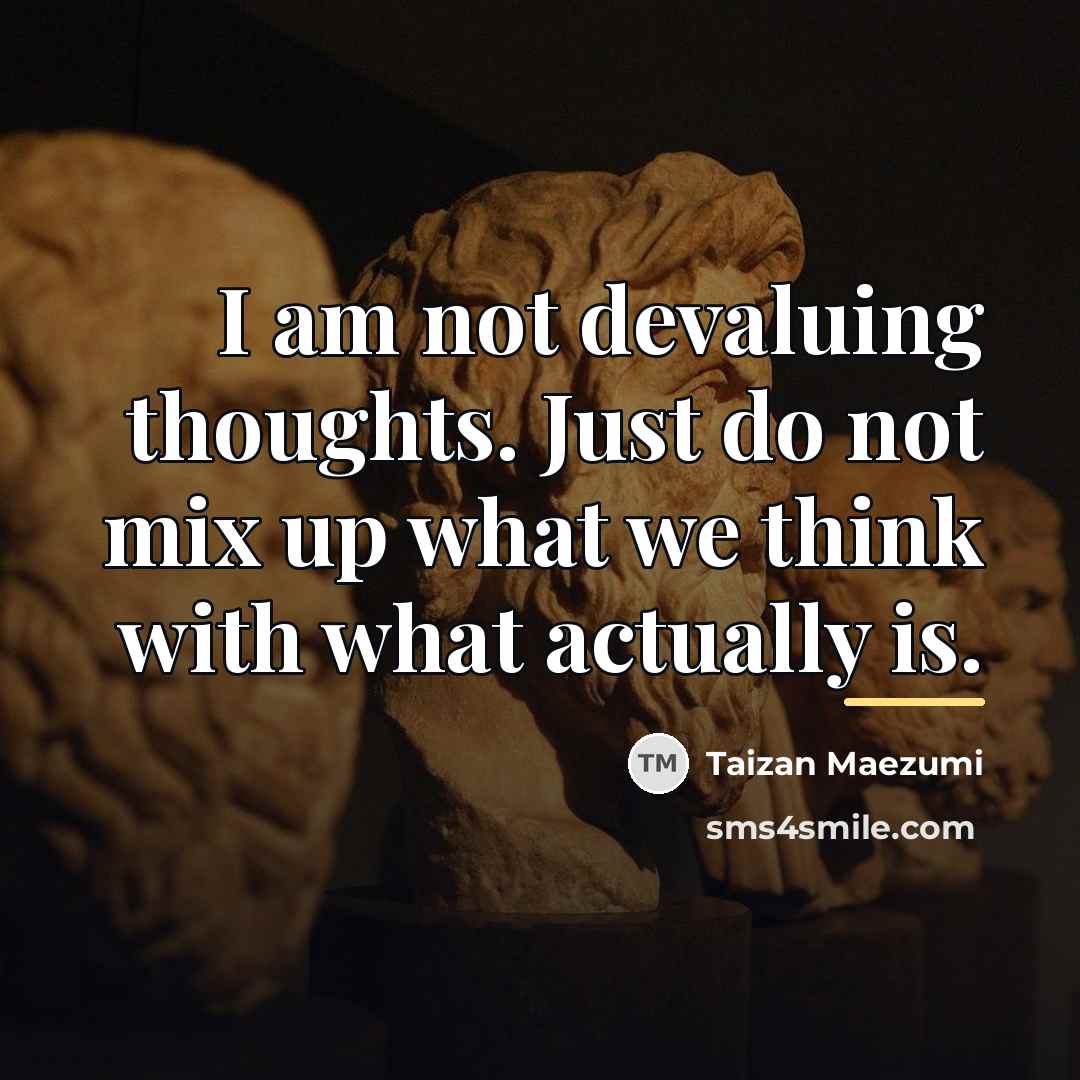 “I am not devaluing thoughts. Just do not mix up…” quote by Taizan Maezumi