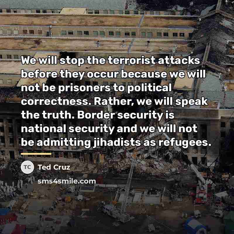 “We will stop the terrorist attacks before they occur because…” quote by Ted Cruz