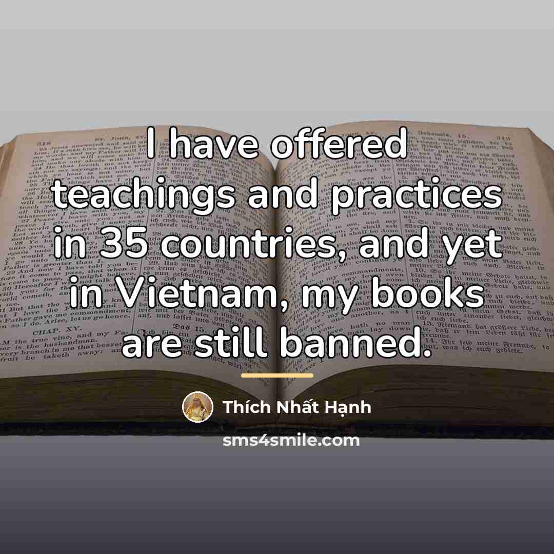 “I have offered teachings and practices in 35 countries, and…” quote by Thich Nhat Hanh