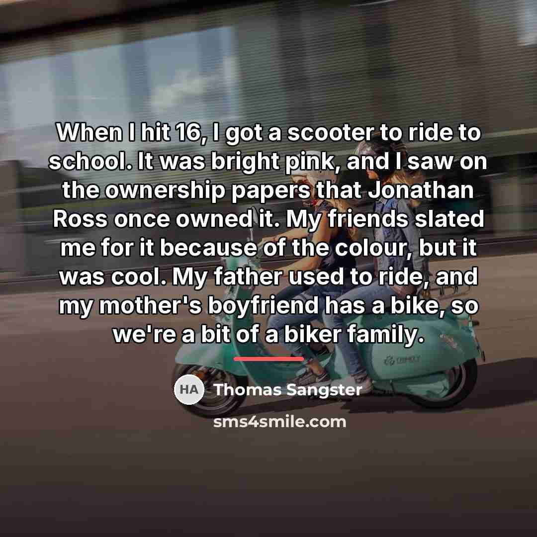 “When I hit 16, I got a scooter to ride…” quote by Thomas Sangster