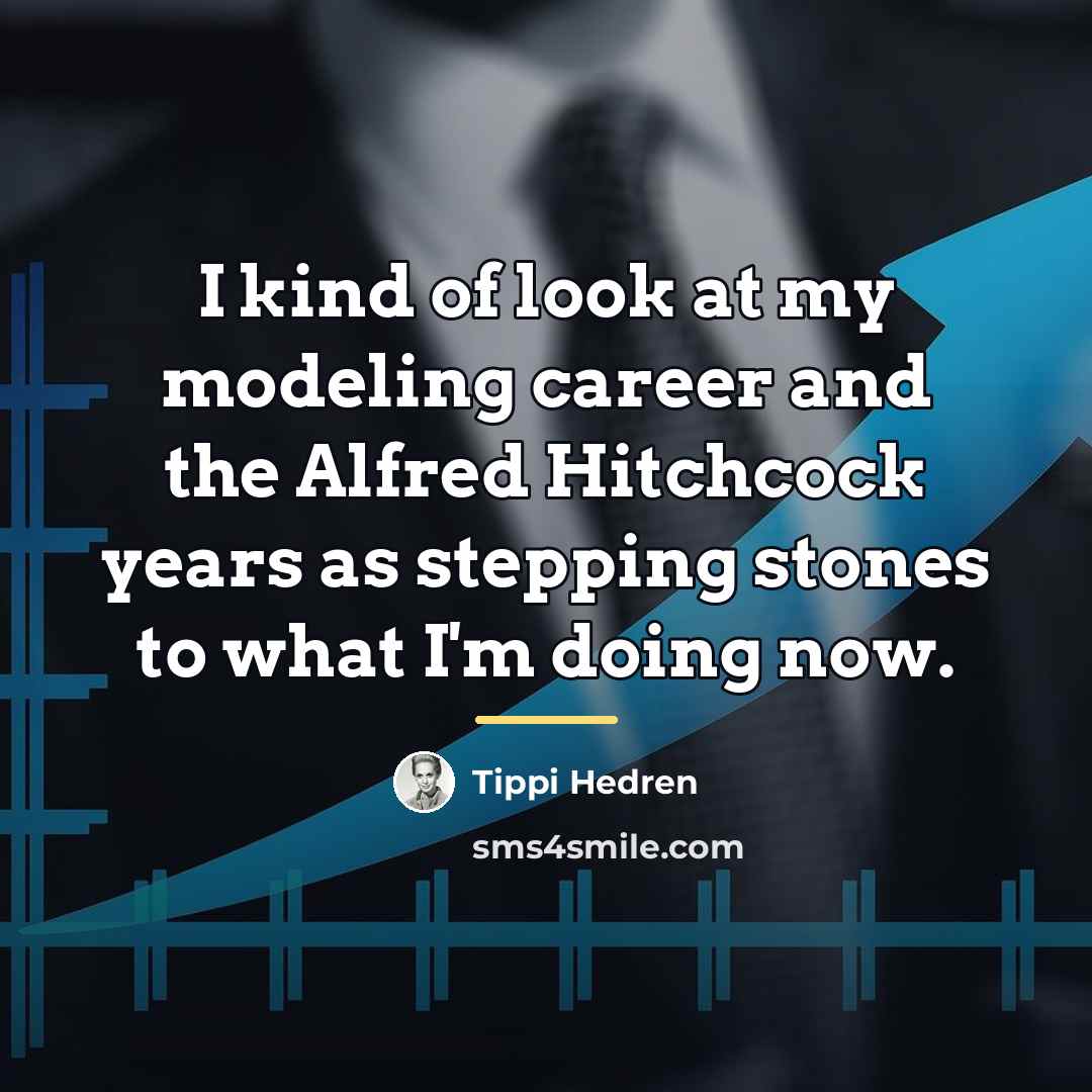 “I kind of look at my modeling career and the…” quote by Tippi Hedren