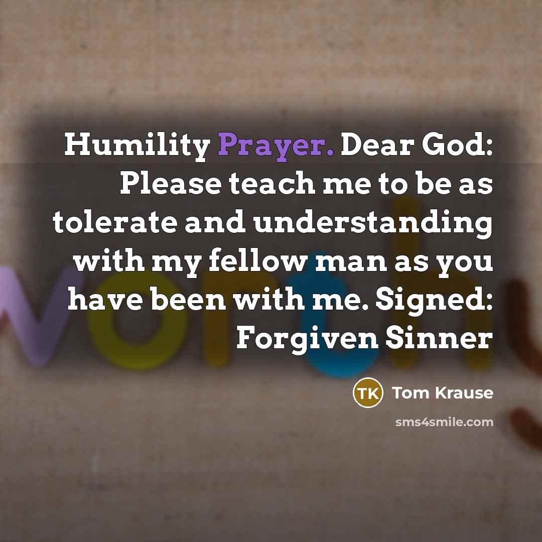“Humility Prayer. Dear God: Please teach me to be as…” quote by Tom Krause