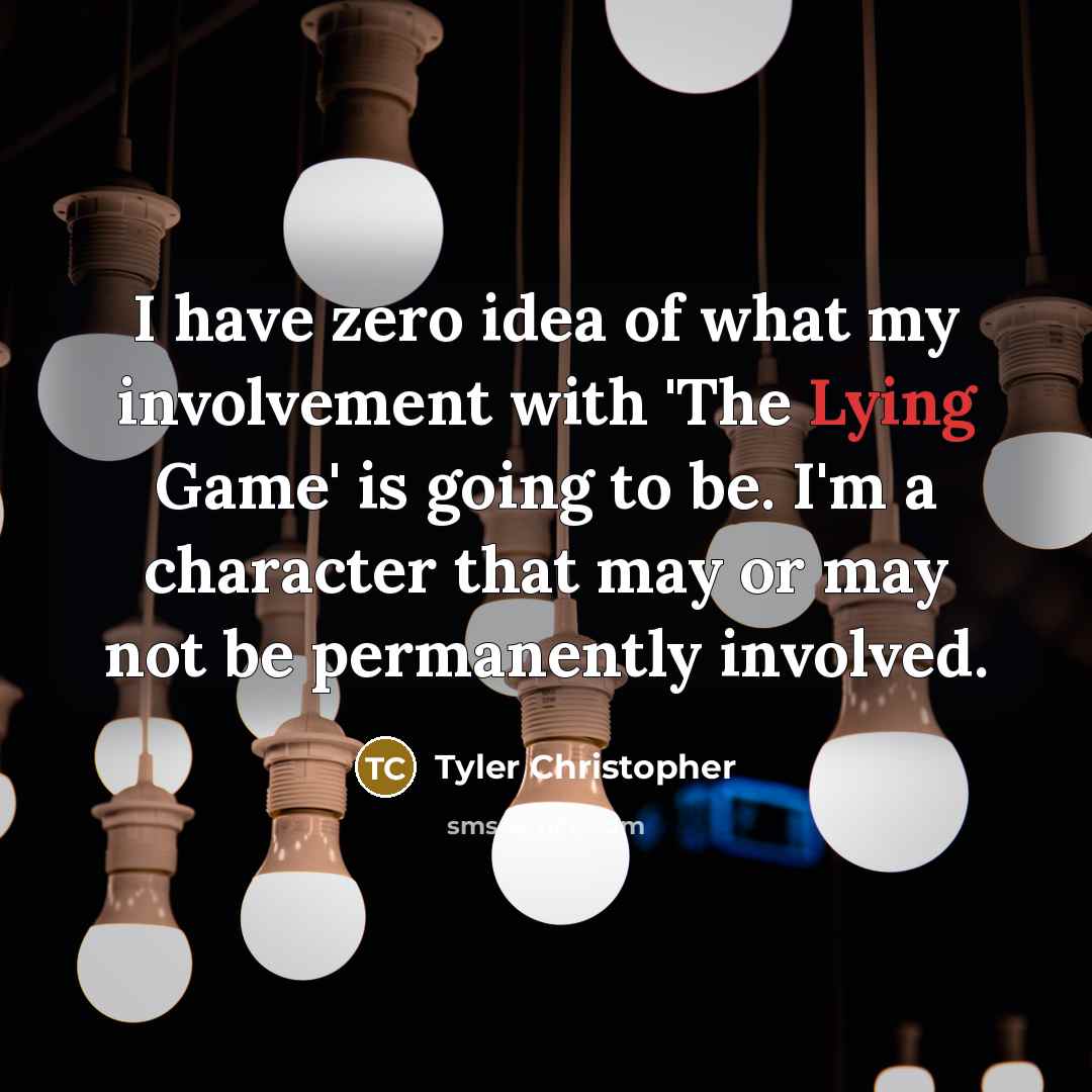 “I have zero idea of what my involvement with 'The…” quote by Tyler Christopher