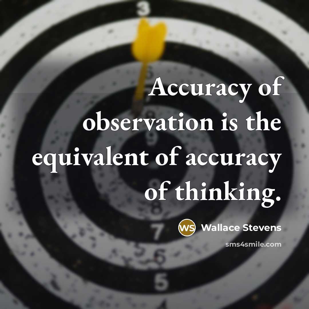 “Accuracy of observation is the equivalent of accuracy of thinking.…” quote by Wallace Stevens