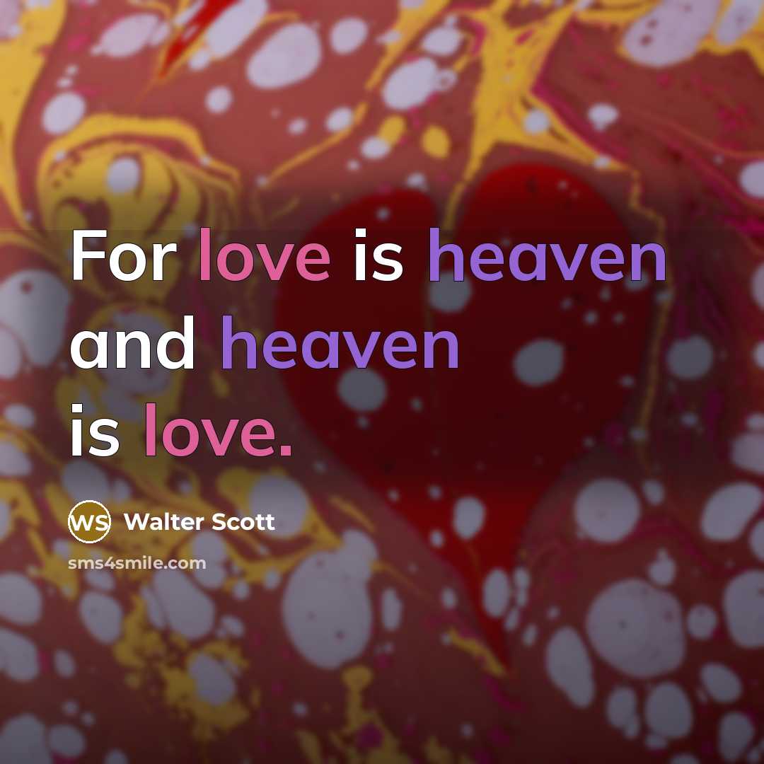 “For love is heaven and heaven is love.…” quote by Walter Scott