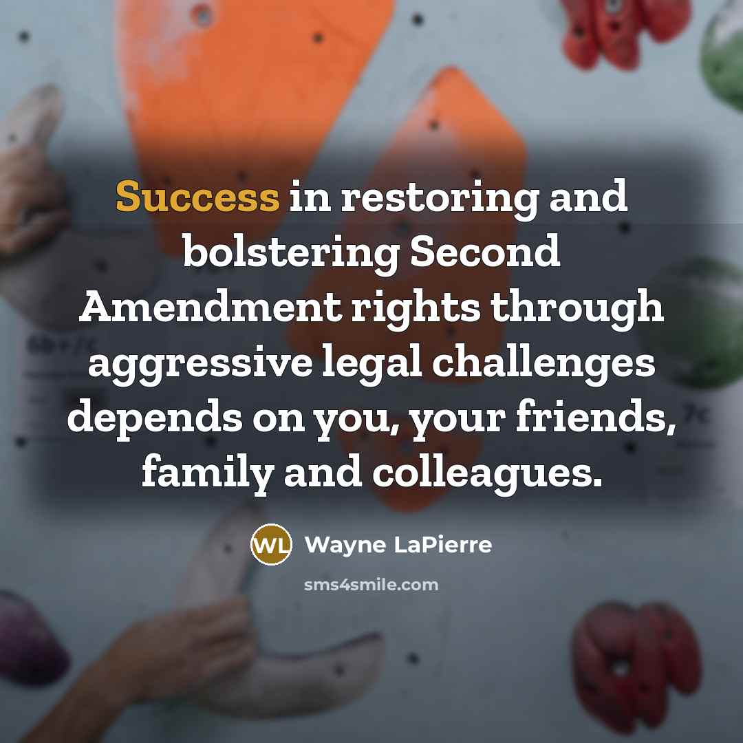 “Success in restoring and bolstering Second Amendment rights through aggressive…” quote by Wayne LaPierre