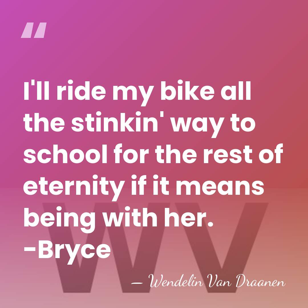 I'll ride my bike all the stinkin' way to school for the&hellip; - Wendelin Van Draanen